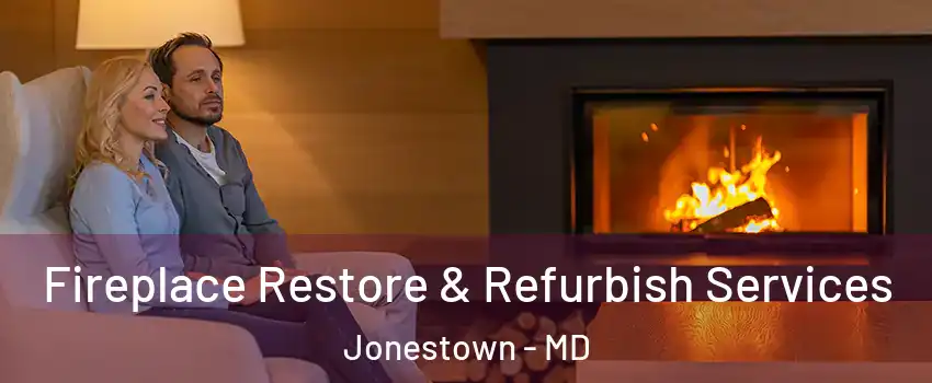 Fireplace Restore & Refurbish Services Jonestown - MD
