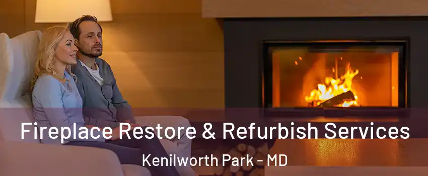 Fireplace Restore & Refurbish Services Kenilworth Park - MD