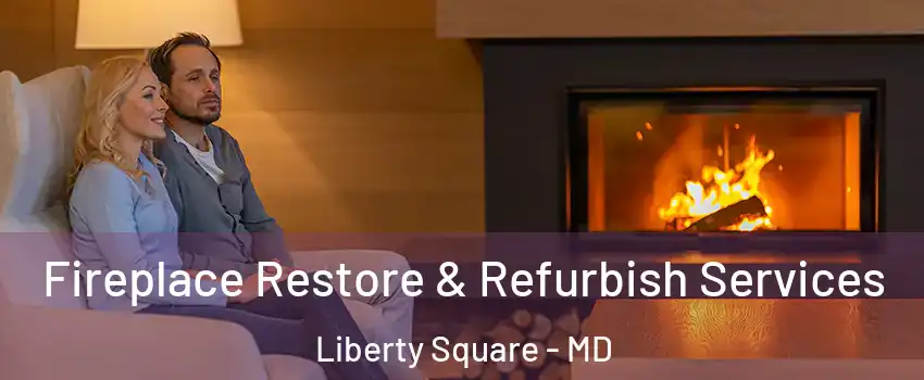 Fireplace Restore & Refurbish Services Liberty Square - MD