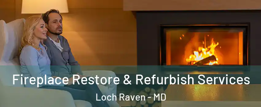 Fireplace Restore & Refurbish Services Loch Raven - MD