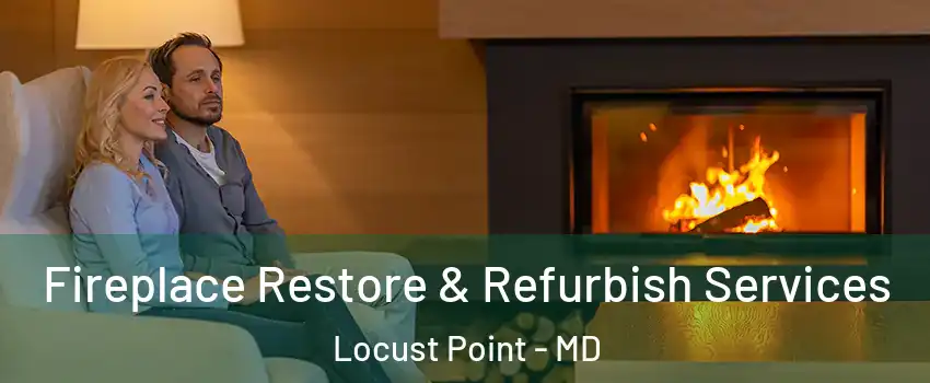 Fireplace Restore & Refurbish Services Locust Point - MD