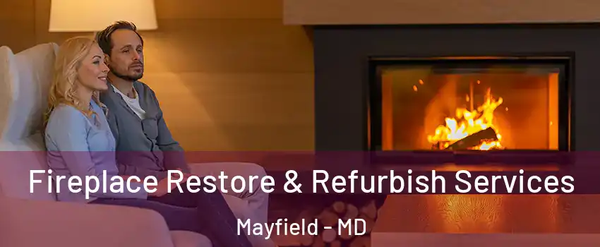 Fireplace Restore & Refurbish Services Mayfield - MD