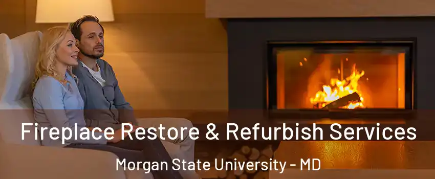 Fireplace Restore & Refurbish Services Morgan State University - MD