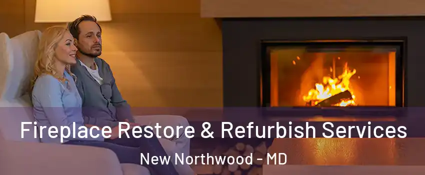 Fireplace Restore & Refurbish Services New Northwood - MD