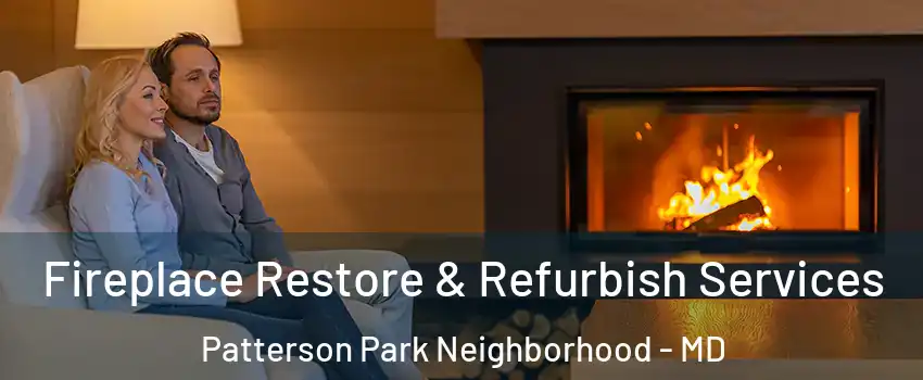 Fireplace Restore & Refurbish Services Patterson Park Neighborhood - MD