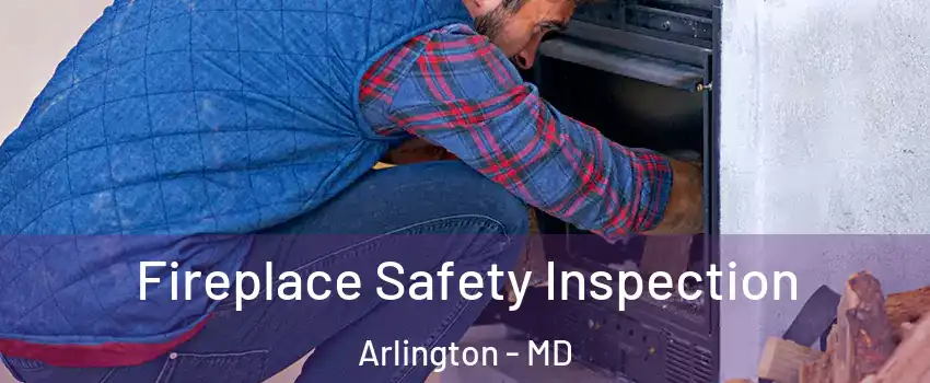 Fireplace Safety Inspection Arlington - MD
