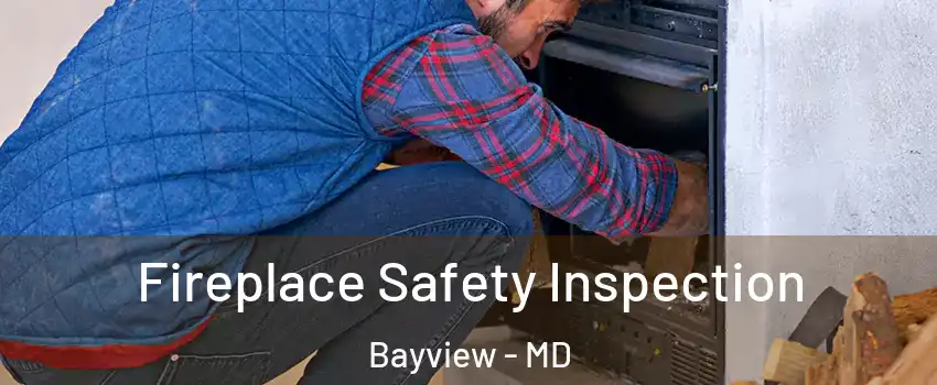 Fireplace Safety Inspection Bayview - MD