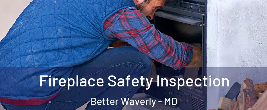Fireplace Safety Inspection Better Waverly - MD