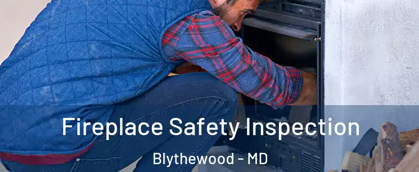 Fireplace Safety Inspection Blythewood - MD