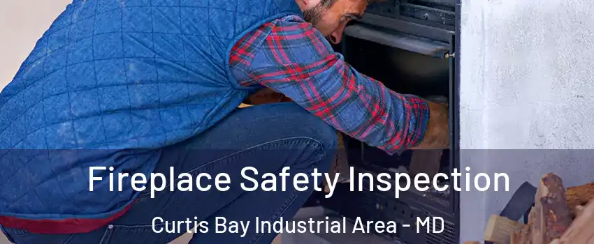 Fireplace Safety Inspection Curtis Bay Industrial Area - MD