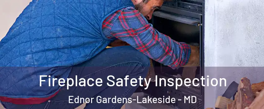 Fireplace Safety Inspection Ednor Gardens-Lakeside - MD