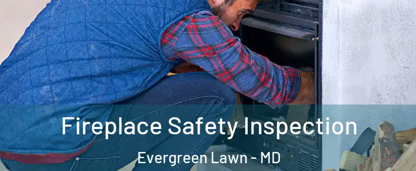 Fireplace Safety Inspection Evergreen Lawn - MD
