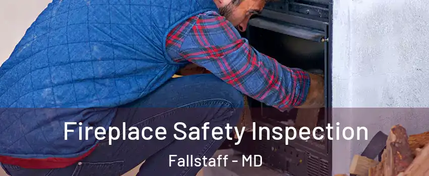 Fireplace Safety Inspection Fallstaff - MD