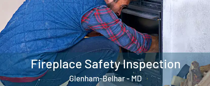 Fireplace Safety Inspection Glenham-Belhar - MD