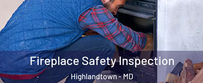 Fireplace Safety Inspection Highlandtown - MD