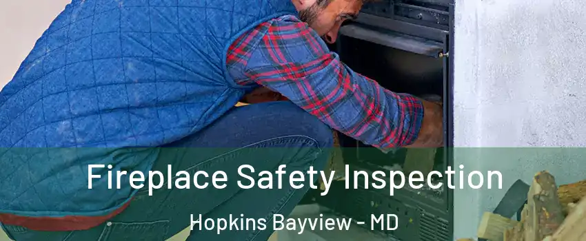 Fireplace Safety Inspection Hopkins Bayview - MD