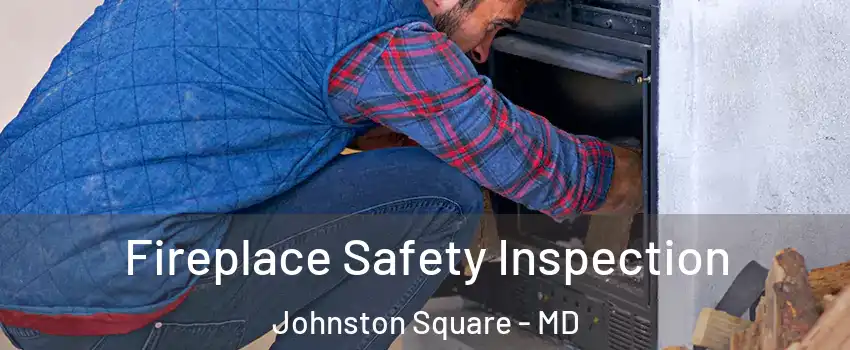 Fireplace Safety Inspection Johnston Square - MD