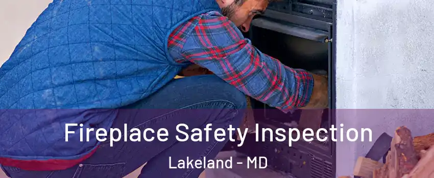 Fireplace Safety Inspection Lakeland - MD