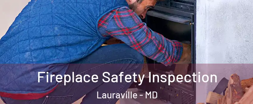Fireplace Safety Inspection Lauraville - MD