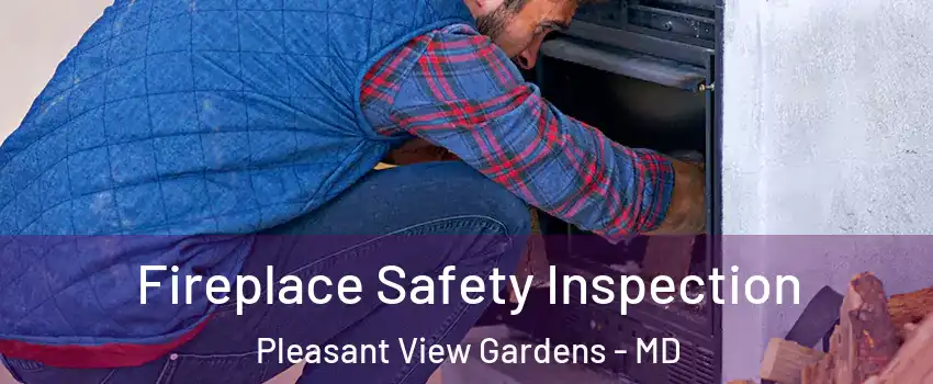 Fireplace Safety Inspection Pleasant View Gardens - MD