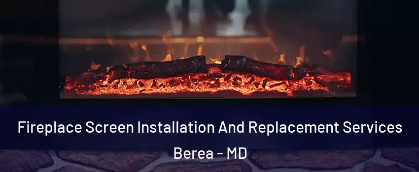 Fireplace Screen Installation And Replacement Services Berea - MD