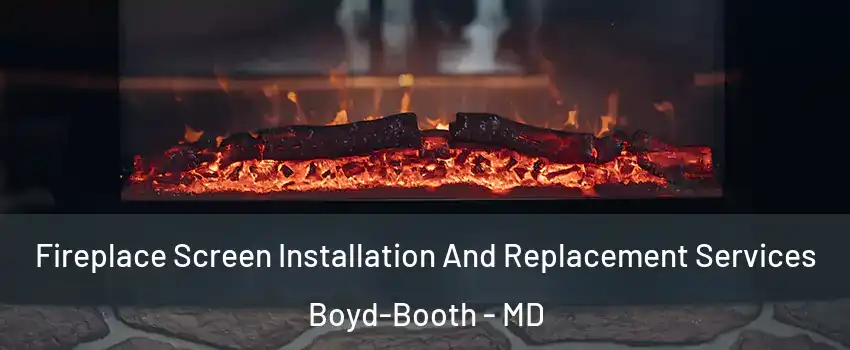 Fireplace Screen Installation And Replacement Services Boyd-Booth - MD