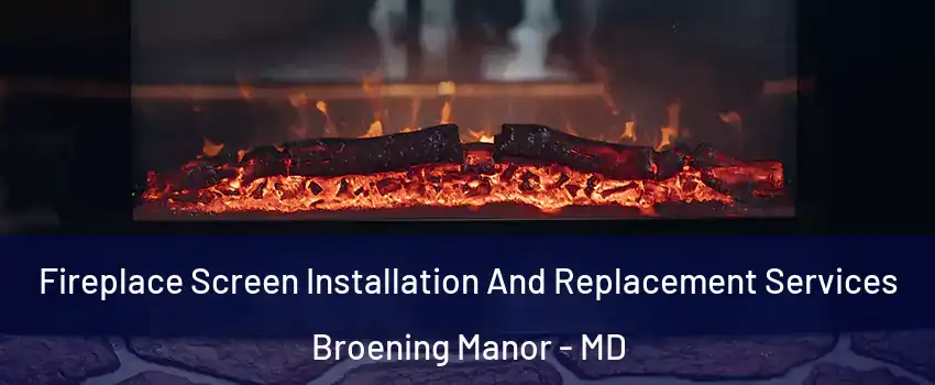 Fireplace Screen Installation And Replacement Services Broening Manor - MD