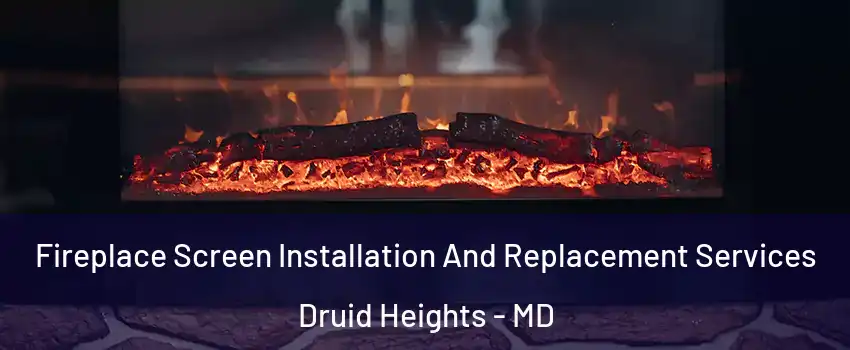 Fireplace Screen Installation And Replacement Services Druid Heights - MD