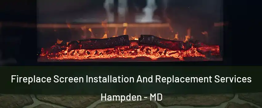 Fireplace Screen Installation And Replacement Services Hampden - MD
