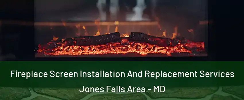 Fireplace Screen Installation And Replacement Services Jones Falls Area - MD