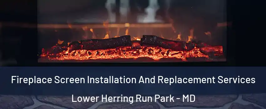 Fireplace Screen Installation And Replacement Services Lower Herring Run Park - MD