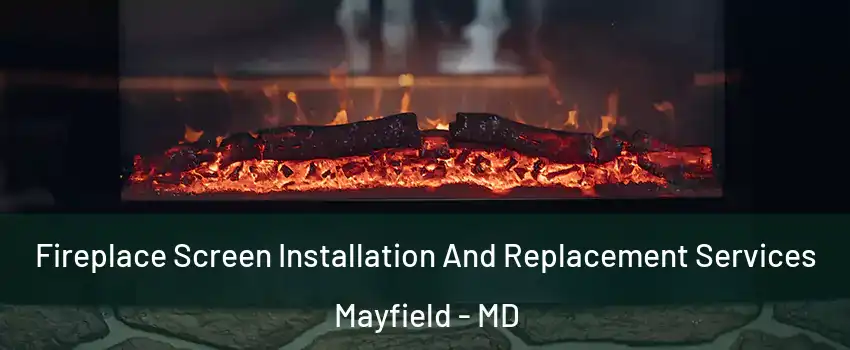 Fireplace Screen Installation And Replacement Services Mayfield - MD
