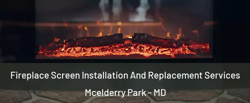 Fireplace Screen Installation And Replacement Services Mcelderry Park - MD