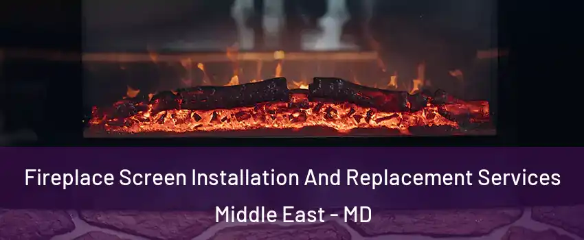 Fireplace Screen Installation And Replacement Services Middle East - MD