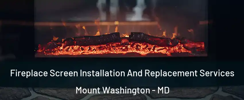 Fireplace Screen Installation And Replacement Services Mount Washington - MD