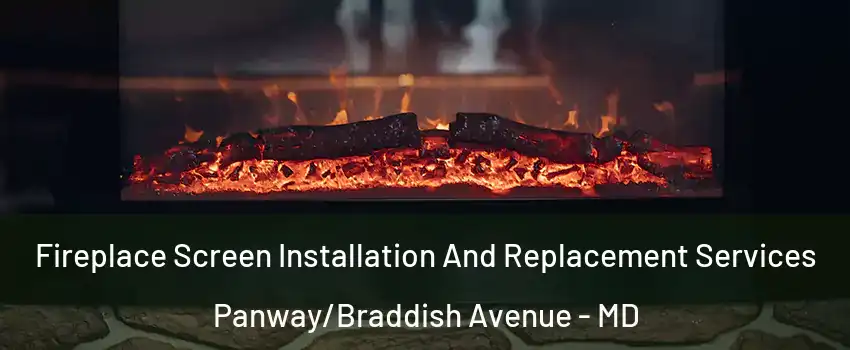 Fireplace Screen Installation And Replacement Services Panway/Braddish Avenue - MD