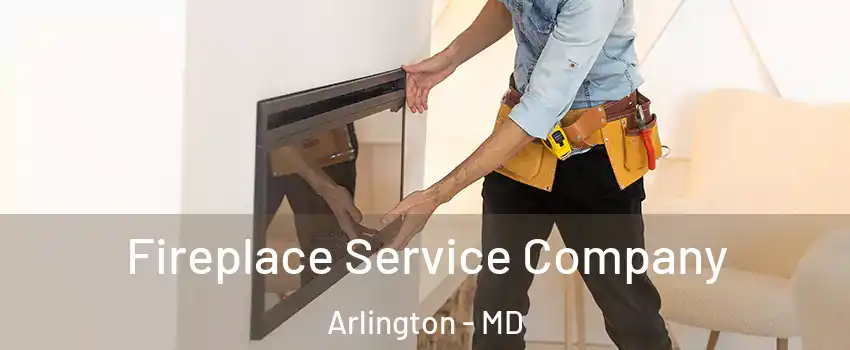 Fireplace Service Company Arlington - MD