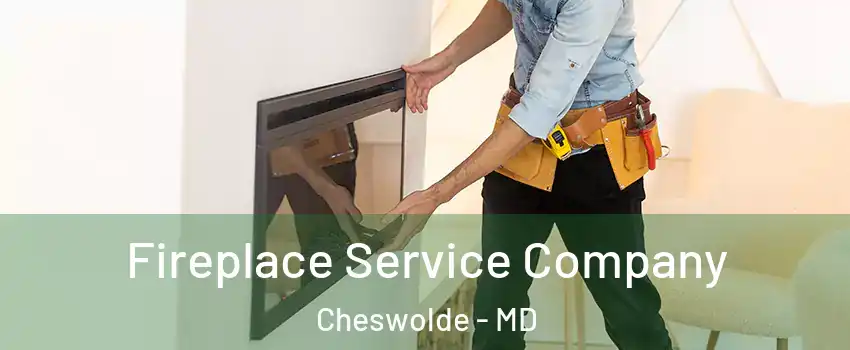 Fireplace Service Company Cheswolde - MD