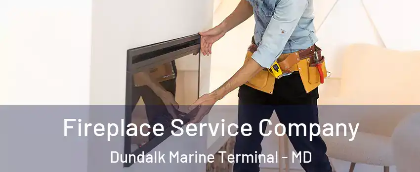 Fireplace Service Company Dundalk Marine Terminal - MD