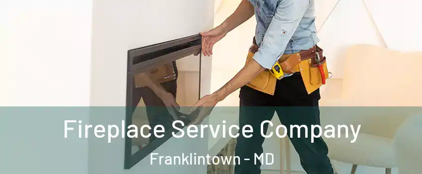 Fireplace Service Company Franklintown - MD