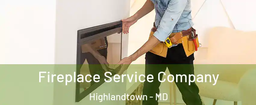 Fireplace Service Company Highlandtown - MD
