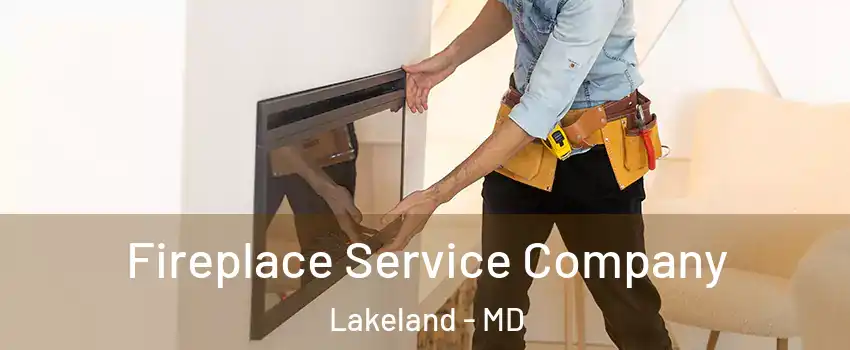 Fireplace Service Company Lakeland - MD