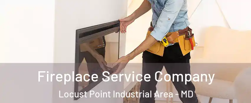 Fireplace Service Company Locust Point Industrial Area - MD