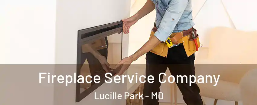 Fireplace Service Company Lucille Park - MD