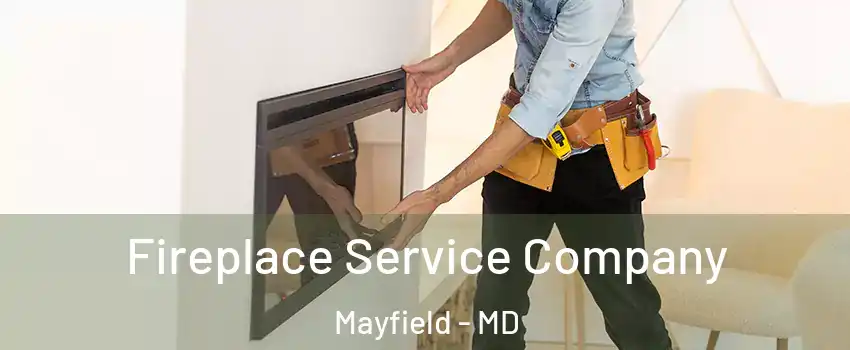 Fireplace Service Company Mayfield - MD