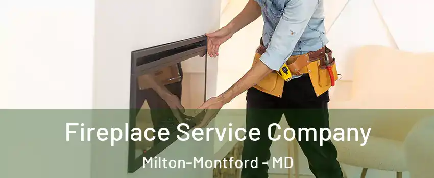 Fireplace Service Company Milton-Montford - MD