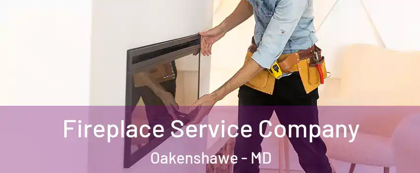 Fireplace Service Company Oakenshawe - MD