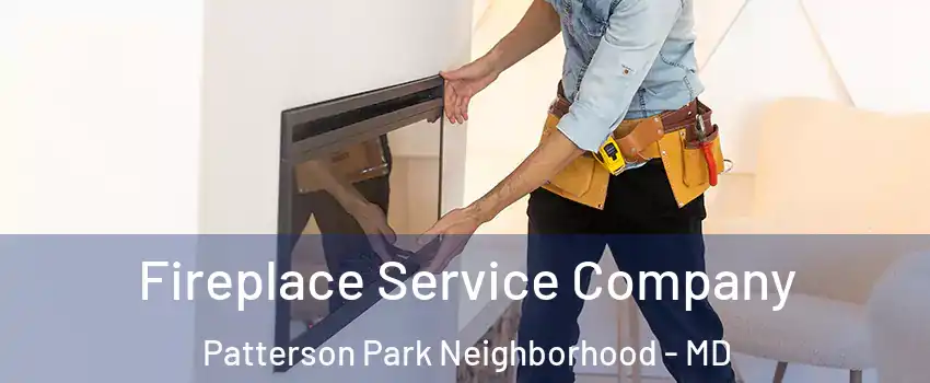 Fireplace Service Company Patterson Park Neighborhood - MD