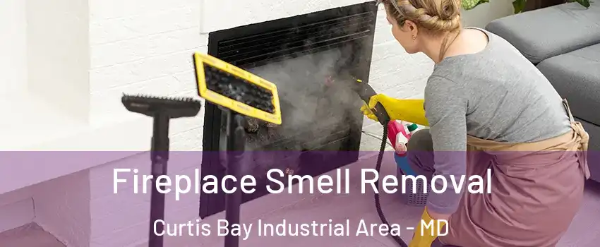 Fireplace Smell Removal Curtis Bay Industrial Area - MD
