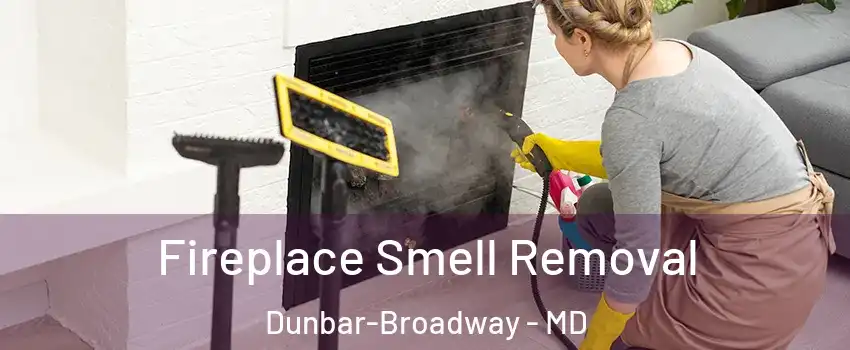 Fireplace Smell Removal Dunbar-Broadway - MD